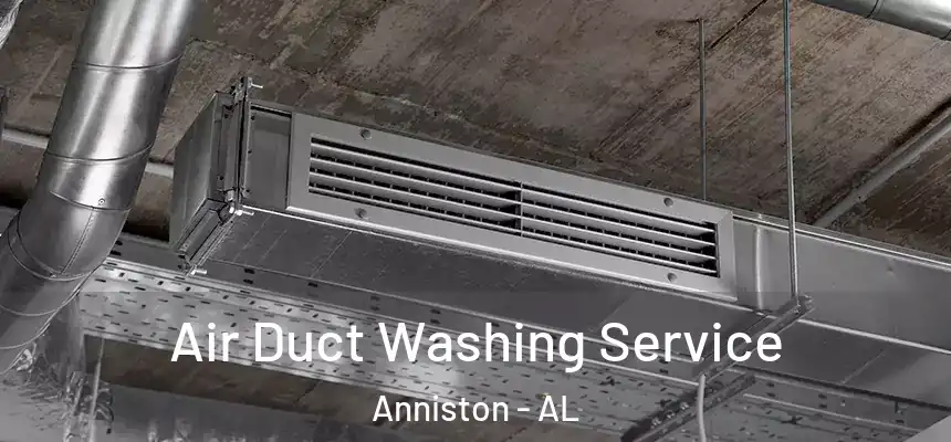 Air Duct Washing Service Anniston - AL