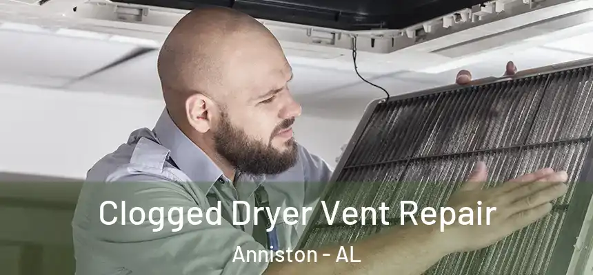  Clogged Dryer Vent Repair Anniston - AL