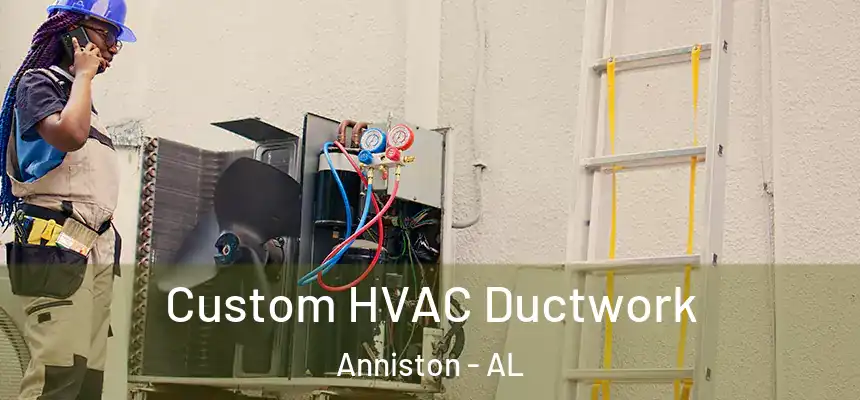  Custom HVAC Ductwork Anniston - AL