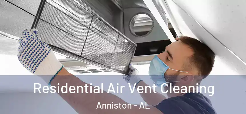  Residential Air Vent Cleaning Anniston - AL