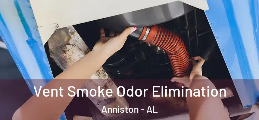 Vent Smoke Odor Elimination Anniston - AL