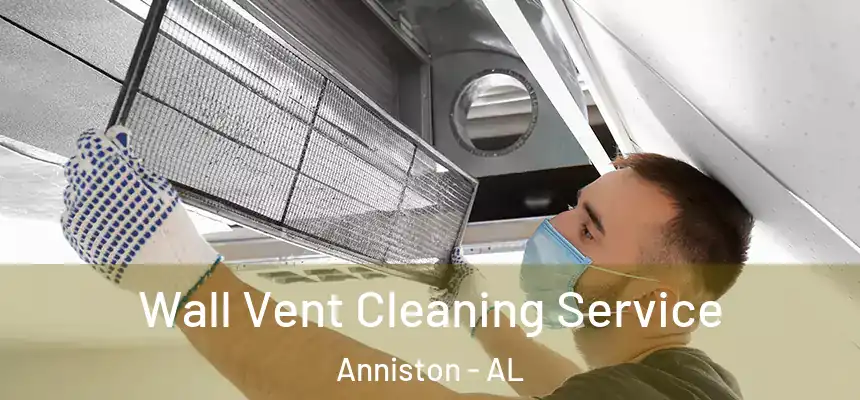 Wall Vent Cleaning Service Anniston - AL